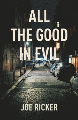 Joe Ricker - All the Good in Evil, Häftad. Tillgänglighet: Lägg i varukorg