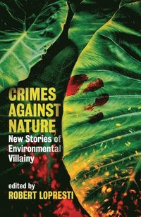 bokomslag Crimes Against Nature: New Stories of Environmental Villainy