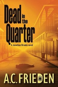 bokomslag Dead in the Quarter: A Jonathan Brooks Thriller