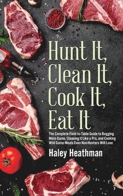 Hunt It, Clean It, Cook It, Eat It 1