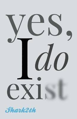 yes, I do exist 1