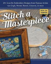 bokomslag Stitch a Masterpiece: 25+ Iron-On Embroidery Designs from Famous Artists; Van Gogh, Monet, Renoir, Cézanne & More