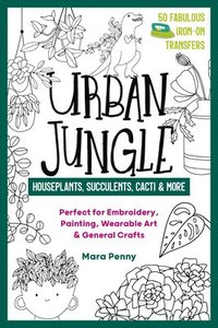 bokomslag Urban Jungle - Houseplants, Succulents, Cacti & More