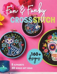 bokomslag Fun & Funky Cross Stitch: 160] Designs, 5 Alphabets, 30 Bonus Gift Ideas