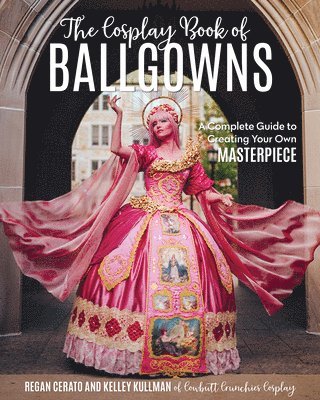 bokomslag The Cosplay Book of Ballgowns: Create the Masterpiece of Your Dreams!