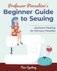 bokomslag Professor Pincushion's Beginner Guide to Sewing