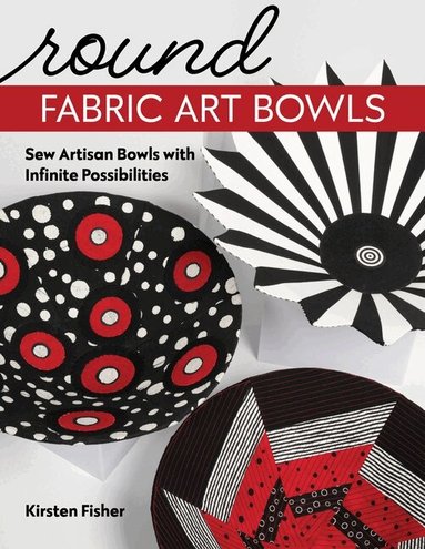 Kirsten Fisher - Round Fabric Art Bowls, Häftad