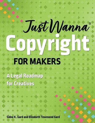 Just Wanna Copyright for Makers: A Legal Roadmap for Creatives 1