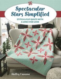 bokomslag Spectacular Stars Simplified: Stitch & Flip Quilts with a Lone Star Look
