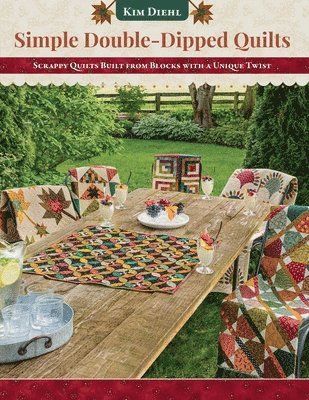 Kim Diehl - Simple Double-Dipped Quilts: Scrappy Quilts Built from Blocks with a Unique Twist, Häftad