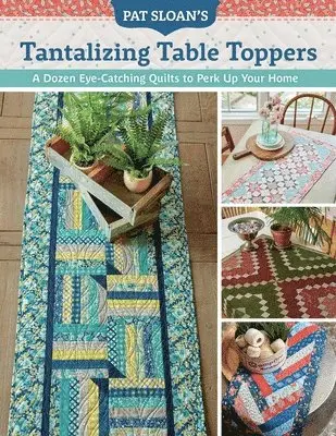 Pat Sloan - Pat Sloan's Tantalizing Table Toppers: A Dozen Eye-Catching Quilts to Perk Up Your Home, Häftad. Tillgänglighet: Lägg i varukorg