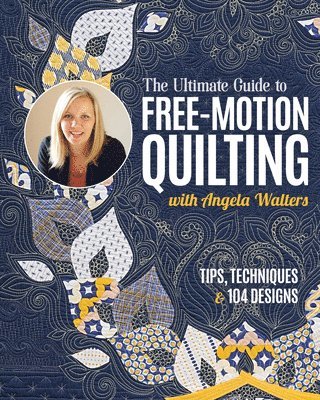 bokomslag The Ultimate Guide to Free-Motion Quilting with Angela Walters