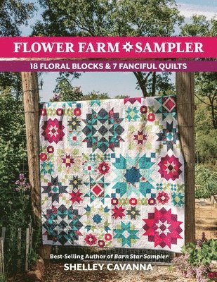 Flower Farm Sampler: 18 Floral Blocks & 7 Fanciful Quilts 1
