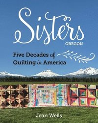 bokomslag Sisters, Oregon  Five Decades of Quilting in America