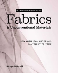 bokomslag Ultimate Encyclopedia of Fabrics & Unconventional Materials: Sew with 100+ Materials from Tricky to Tame