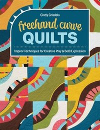 bokomslag FreeHand Curve Quilts: Improv Techniques for Creative Play & Bold Expression