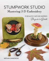 bokomslag Stumpwork Studio--Mastering 3-D Embroidery: 15 Realistic Nature-Inspired Projects to Stitch