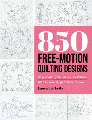 850 Free-Motion Quilting Designs: Encyclopedia of Continuous-Line Patterns; Stitch Pictorial Motifs & Allover Textures 1