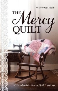 bokomslag The Mercy Quilt: A Waxahachie, Texas, Quilt Mystery, Book 2