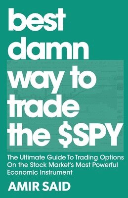 Amir Said - Best Damn Way to Trade the SPY, Häftad