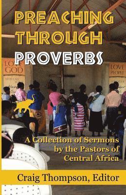 bokomslag Preaching Through Proverbs: A Collection of Sermons by the Pastors of Central Africa