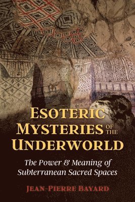 Jean-Pierre Bayard - Esoteric Mysteries of the Underworld, Häftad