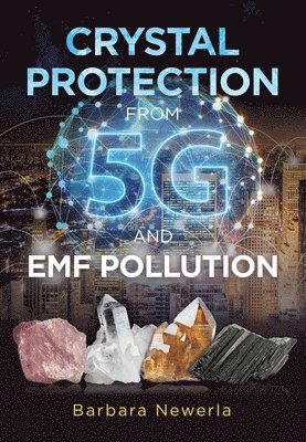 bokomslag Crystal Protection from 5G and EMF Pollution