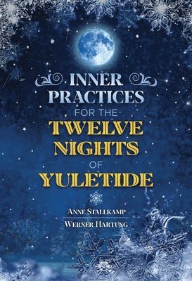 Anne Stallkamp, Werner Hartung, Anne Stallkamp and Werner Hartung - Inner Practices for the Twelve Nights of Yuletide, Häftad