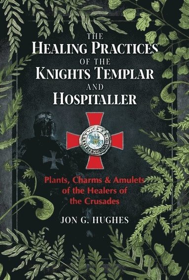 bokomslag The Healing Practices of the Knights Templar and Hospitaller