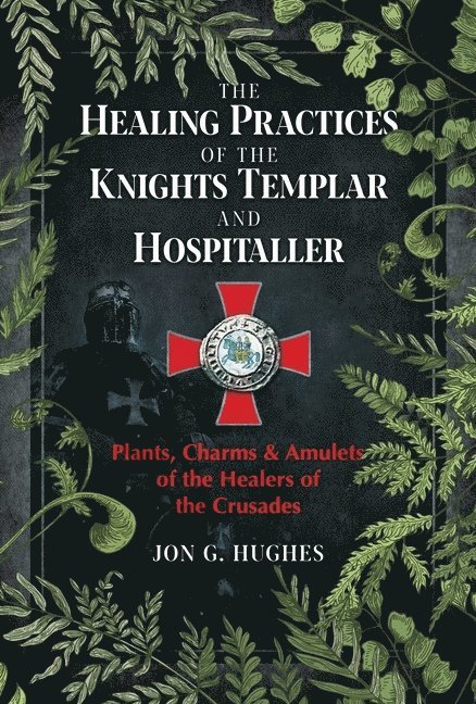 Jon G. Hughes, Jon G. Hughes, Jon G Hughes - Healing Practices of the Knights Templar and Hospitaller, Häftad