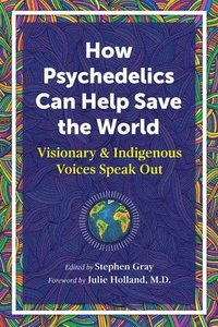 bokomslag How Psychedelics Can Help Save the World