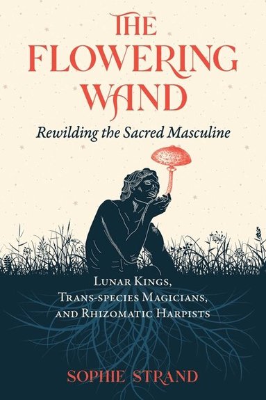 Sophie Strand - Flowering Wand, Häftad