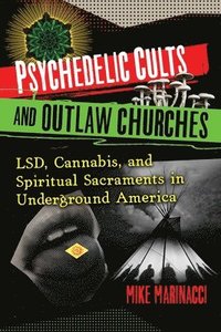 bokomslag Psychedelic Cults and Outlaw Churches