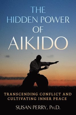 Susan Perry - Hidden Power of Aikido, Häftad