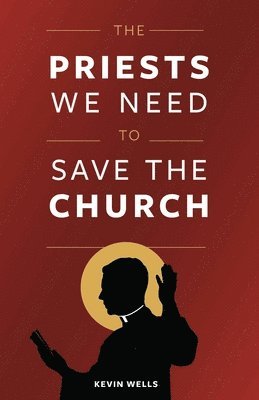 The Priests We Need to Save the Church 1