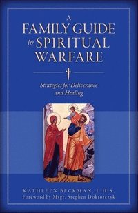 bokomslag A Family Guide to Spiritual Warfare: Strategies for Deliverance and Healing