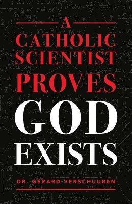 A Catholic Scientist Proves God Exists 1