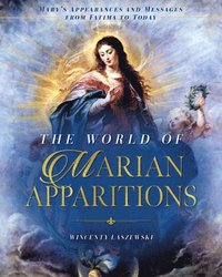 bokomslag The World of Marian Apparitions: Mary's Appearances and Messages from Fatima to Today