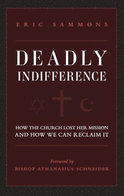 Deadly Indifference: How the Church Lost Her Mission, and How We Can Reclaim It 1
