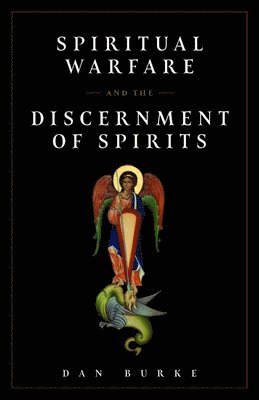 Dan Burke - Spiritual Warfare and the Discernment of Spirits, Häftad