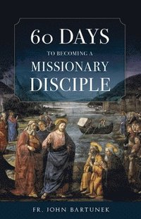 bokomslag 60 Days to Becoming a Missionary Disciple