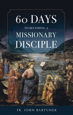 60 Days to Becoming a Missionary Disciple 1