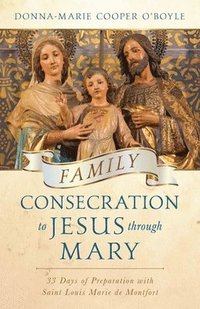 bokomslag Family Consecration to Jesus Through Mary: 33 Days of Preparation with Saint Louis Marie de Montfort