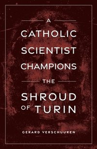 bokomslag A Catholic Scientist Champions Shroud of Turin