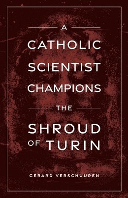 bokomslag A Catholic Scientist Champions Shroud of Turin