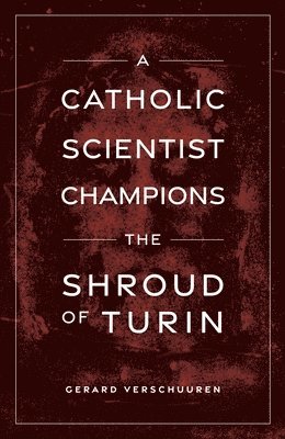 A Catholic Scientist Champions Shroud of Turin 1