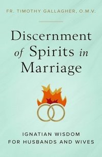bokomslag Discernment of Spirits in Marriage: Ignatian Wisdom for Husbands and Wives