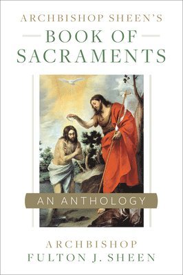 bokomslag Archbishop Sheen's Book of Sacraments: An Anthology