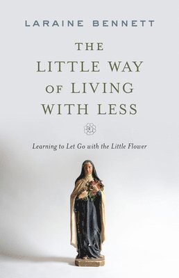 bokomslag The Little Way of Living with Less