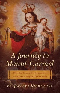 bokomslag A Journey to Mount Carmel: A Nine-Day Preparation for Investiture in the Brown Scapular of Our Lady